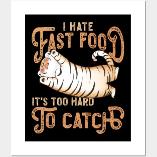 I Hate Fast Food, It's Too Hard To Catch - Tiger Lovers Posters and Art